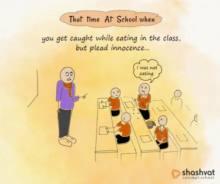Shashvat Concept School “That time at school when…”: Caught eating in class